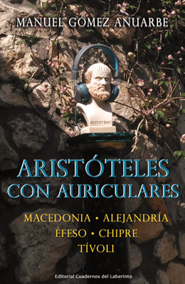 Manuel Gómez Anuarbe.  Aristóteles con auriculares. Macedonia, Alejandría, Éfeso, Chipre y Tívoli