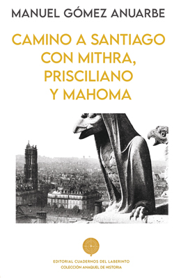 Camino a Santiago con Mithra, Prisciliano y Mahoma, de Manuel Gómez Anuarbe