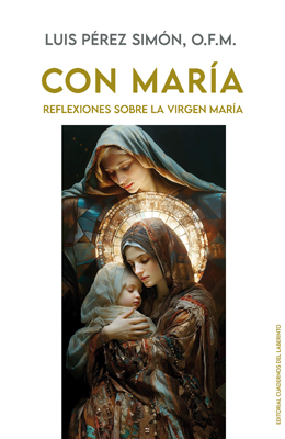 Luis Pérez Simón, O.F.M.:  CON MARÍA. Reflexiones sobre la Virgen María