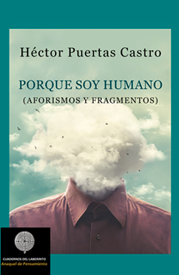 Héctor Puertas Castro. Porque soy humano (Aforismos y fragmentos)