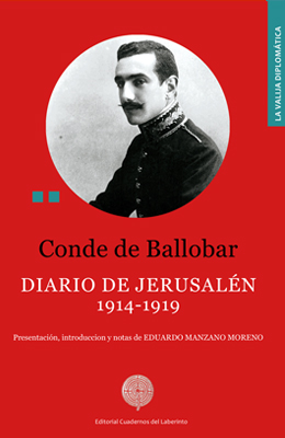 Conde de Ballobar: Diario de Jerusal&eacute;n 1914-1919.  Presentaci&oacute;n, introduccion y notas de Eduardo Manzano Moreno