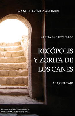 Manuel G&oacute;mez Anuarbe: Arriba las estrellas, abajo el Tajo. Rec&oacute;polis y Zorita de los Canes 