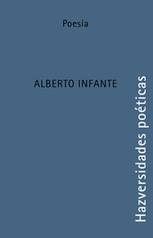 HAZversidades poéticas: Alberto Infante