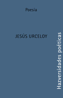 HAZversidades poéticas: JESÚS URCELOY